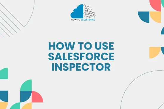 How to Use Salesforce Inspector