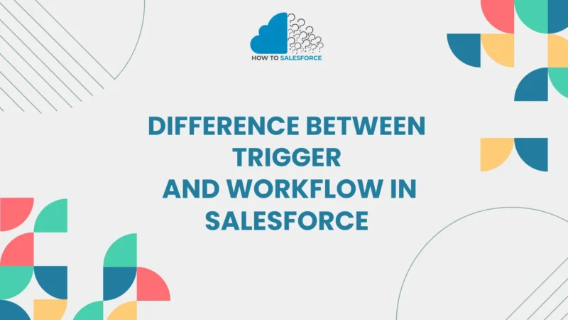 Difference Between Trigger and Workflow in Salesforce