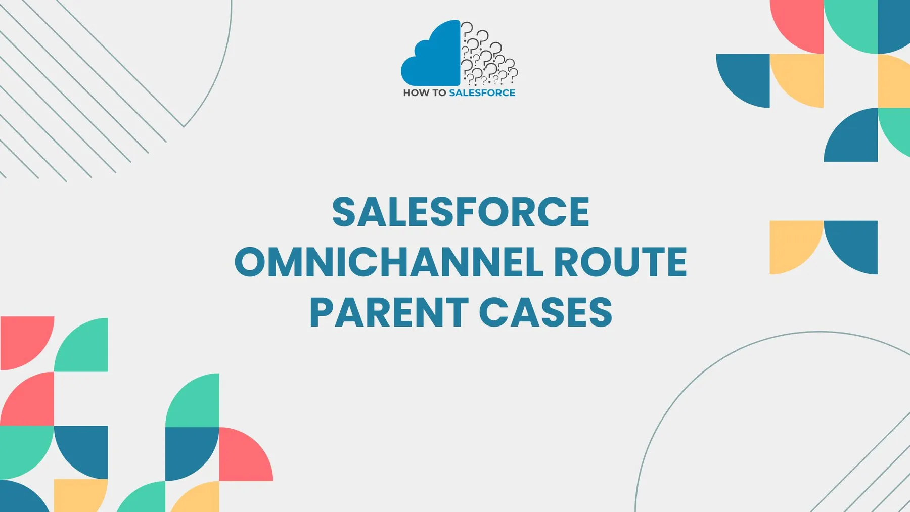 Salesforce Omnichannel Route Parent Cases