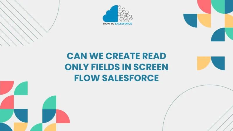 Can We Create Read-Only Fields in Screen Flow Salesforce